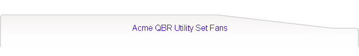 Acme QBR Utility Set Fans